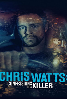 CHRIS WATTS: CONFESSIONS OF A KILLER